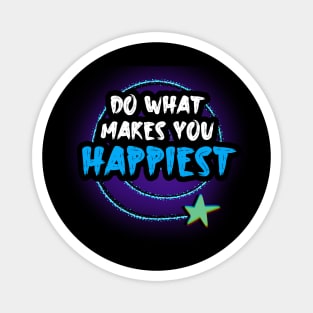 Do What Makes You Happiest Magnet